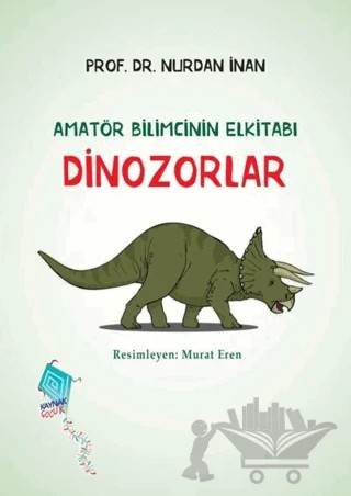 Dinozorlar - Amatör Bilimcinin Elkitabı – Nurdan İnan – Kaynak Yayınları kitap kapağı