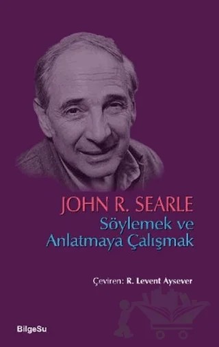 Söylemek ve Anlatmaya Çalışmak – John R. Searle – BilgeSu Yayıncılık kitap kapağı