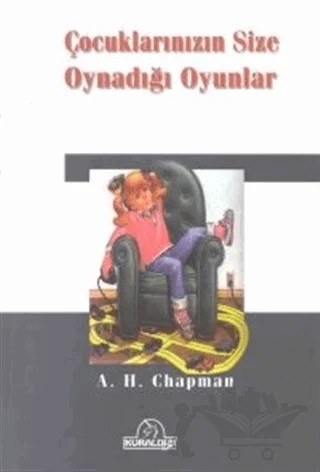 Çocuklarınızın Size Oynadığı Oyunlar – A. H. Chapman – Kuraldışı Yayınevi kitap kapağı