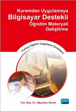 Kuramdan Uygulamaya Bilgisayar Destekli Öğretim Materyali Geliştirme (Türkçe Eğitimi Uygulama Örnekleri) – Oğuzhan SEVİM – Nobel Akademik Yayıncılık kitap kapağı