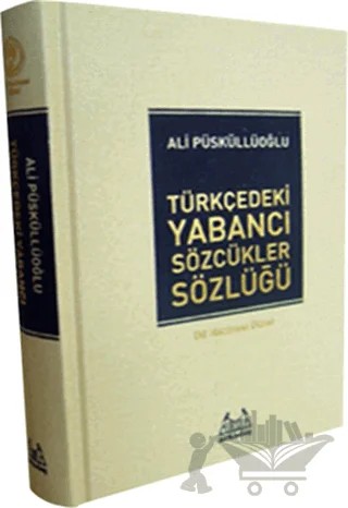 Türkçedeki Yabancı Sözcükler Sözlüğü – Ali Püsküllüoğlu – Arkadaş Yayınları kitap kapağı