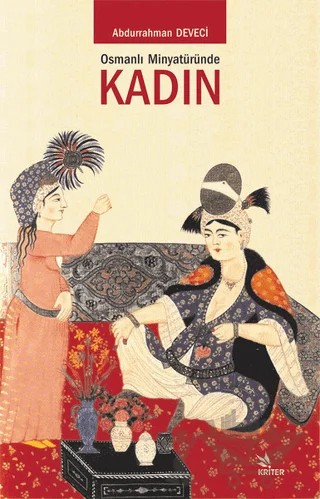 Osmanlı Minyatüründe Kadın – Abdurrahman Deveci – Kriter Yayınları kitap kapağı