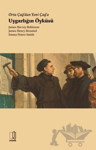 Orta Çağ’dan Yeni Çağ’a Uygarlığın Öyküsü – Emma Peters Smith, James Harvey Robinson, James Henry Breasted – Retorik kitap kapağı