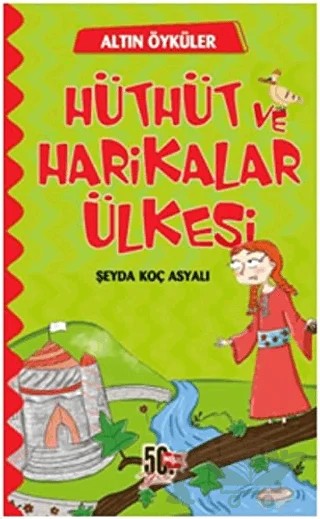 Hüthüt ve Harikalar Ülkesi - Altın Öyküler – Şeyda Koç Asyalı – Nesil Çocuk Yayınları kitap kapağı
