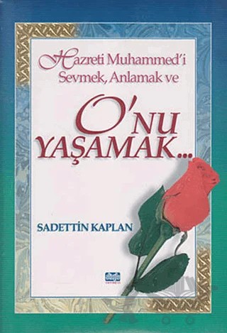 Hazreti Muhammed’i Sevmek, Anlamak ve O’nu Yaşamak – Sadettin Kaplan – Alioğlu Yayınları kitap kapağı