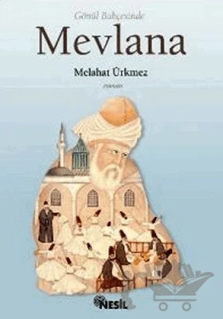 Gönül Bahçesinde Mevlana – Melahat Ürkmez – Nesil Yayınları kitap kapağı