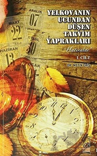 Yelkovanın Ucundan Düşen Takvim Yaprakları 1. Cilt – Metin Eriş – Boğaziçi Yayınları kitap kapağı