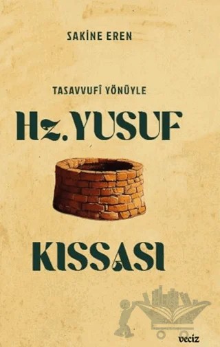 Tasavvufi Yönüyle Hz. Yusuf Kıssası – Sakine Eren – Veciz Yayınları kitap kapağı