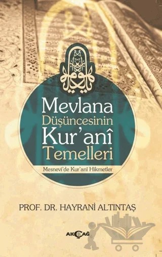 Mevlana Düşüncesinin Kurani Temelleri – Hayrani Altıntaş – Akçağ Yayınları kitap kapağı