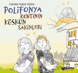 Polifonya Kentinin Küskün Sakinleri – Yasemin Yılmaz Yüksek – Bilgiyolu Kültür Yayınları kitap kapağı