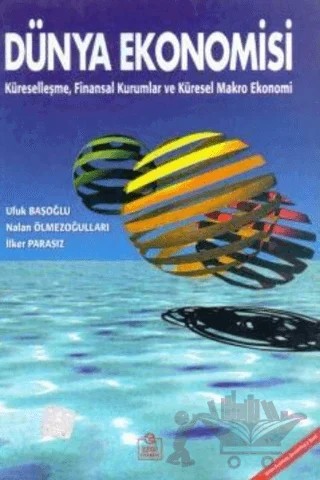 Dünya Ekonomisi – İlker Parasız, Nalan Ölmezoğulları, Ufuk Ölmezoğulları – Ezgi Kitabevi Yayınları kitap kapağı