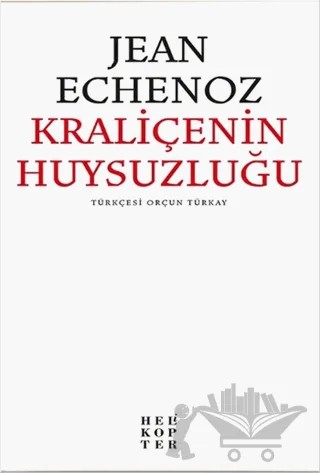 Kraliçenin Huysuzluğu – Jean Echenoz – Helikopter Yayınları kitap kapağı
