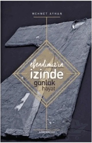 Efendimizin (s.a.v) İzinde Günlük Hayat – Mehmet Ayhan – Semerkand Yayınları kitap kapağı