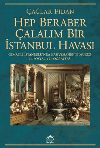 Hep Beraber Çalalım Bir İstanbul Havası – Çağlar Fidan – İletişim Yayınevi kitap kapağı