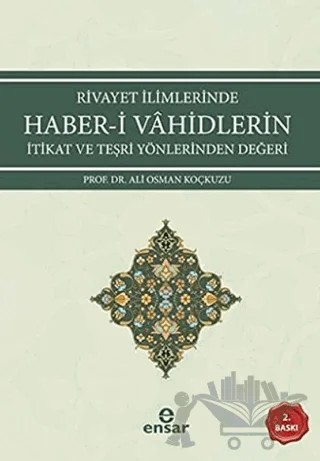 Rivayet İlimlerinde Haber-i Vahidlerin İtikat ve Teşri Yönlerinden Değeri – Ali Osman Koçkuzu – Ensar Neşriyat kitap kapağı