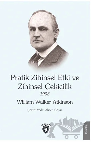 Pratik Zihinsel Etki ve Zihinsel Çekicilik 1908 – William Walker Atkinson – Dorlion Yayınları kitap kapağı
