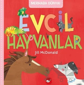 Merhaba Dünya! Evcil Hayvanlar – Jill McDonald – Beyaz Balina Yayınları kitap kapağı