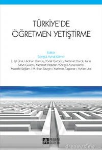 Türkiyede Öğretmen Yetiştirme – Songül Aynal Kilimci, Adnan Gümüş, Celal Gürbüz, M. İlhan Sezgin, Mehmet Durdu Karslı – Pegem Akademi Yayıncılık kitap kapağı