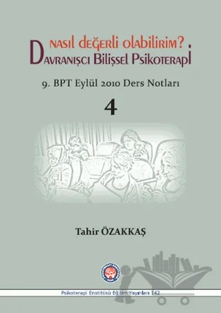Nasıl Değerli Olabilirim? Davranışcı Bilişsel Psikoterapi – Tahir Özakkaş – Psikoterapi Enstitüsü kitap kapağı