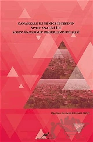 Çanakkale İli Yenice İlçesinin Swot Analizi İle Sosyo Ekonomik Değerlendirilmesi – Betül Balkan Akan – Paradigma Akademi Yayınları kitap kapağı