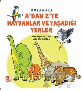 A'dan Z'ye Hayvanlar ve Yaşadığı Yerler – Yüksel Akman – Babıali Kültür Yayıncılığı kitap kapağı