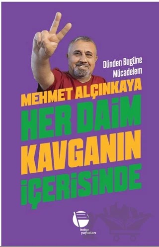 Her Daim Kavganın İçerisinde – Mehmet Alçınkaya – Belge Yayınları kitap kapağı