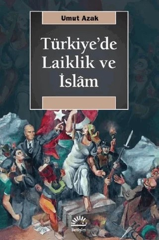 Türkiye'de Laiklik ve İslam – Umut Azak – İletişim Yayınevi kitap kapağı