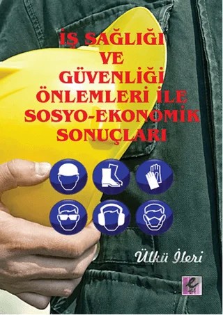 İş Sağlığı ve Güvenliği Önlemleri ile Sosyo-Ekonomik Sonuçları – Ülkü İleri – Efil Yayınevi kitap kapağı