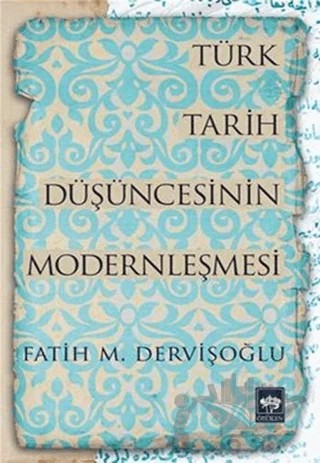Türk Tarih Düşüncesinin Modernleşmesi – Fatih M. Dervişoğlu – Ötüken Neşriyat kitap kapağı