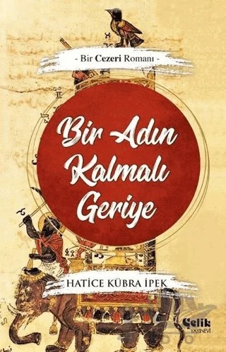 Bir Adın Kalmalı Geriye – Hatice Kübra İpek – Çelik Yayınevi kitap kapağı