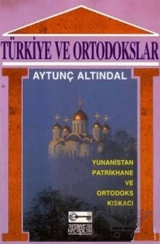 Türkiye ve Ortodokslar Yunanistan, Patrikhane ve Ortodoks Kıskacı – Aytunç Altındal – Anahtar Kitaplar Yayınevi kitap kapağı