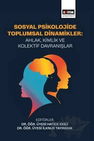 Sosyal Psikolojide Toplumsal Dinamikler: Ahlak, Kimlik ve Kolektif – Kolektif – Eğitim Yayınevi - Bilimsel Eserler kitap kapağı