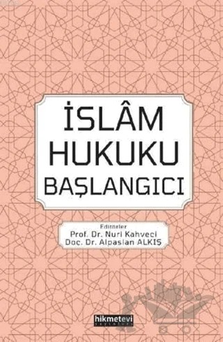 İslam Hukuku Başlangıcı – Alpaslan Alkış, Nuri Kahveci – Hikmetevi Yayınları kitap kapağı