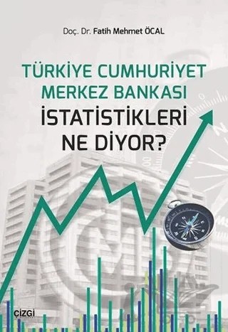 Türkiye Cumhuriyet Merkez Bankası İstatistikleri Ne Diyor? – Fatih Mehmet Öcal – Çizgi Kitabevi Yayınları kitap kapağı
