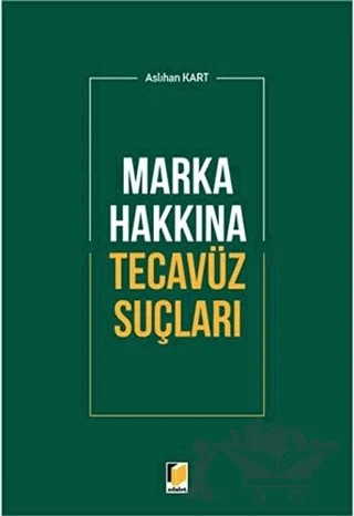 Marka Hakkına Tecavüz Suçları – Aslıhan Kart – Adalet Yayınevi kitap kapağı