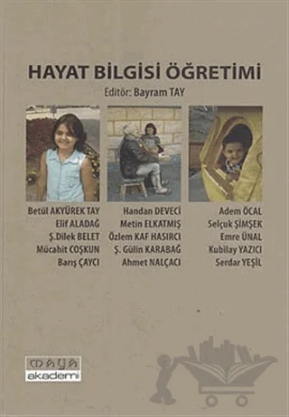 Hayat Bilgisi Öğretimi – Adem Öcal, Ahmet Nalçacı, Barış Çaycı, Betül Akyürek Tay, Derleme, Elif ALADAĞ, Emre Ünal, Handan Deveci, Kubilay Yazıcı, Metin Elkatmış, Mücahit Coşkun, Özlem Kaf Hasırcı, Selçuk Şimşek, Serdar Yeşil, Ş. Dilek Belet, Ş. Gülin Karabağ – Maya Akademi Yayınları kitap kapağı