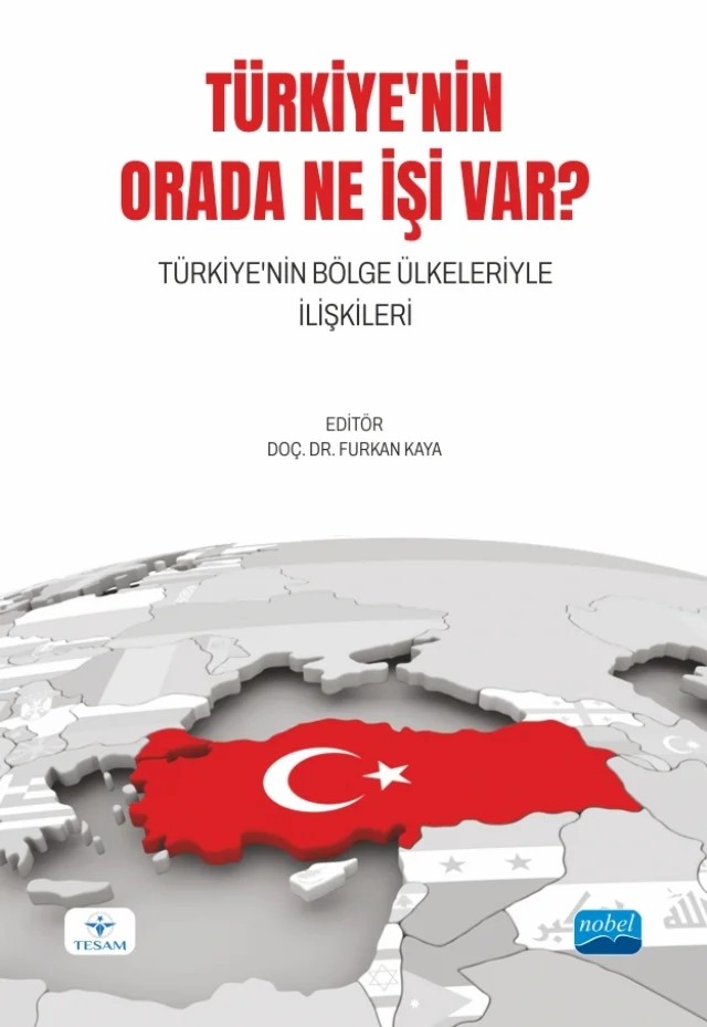 TÜRKİYE'NİN ORADA NE İŞİ VAR? Türkiye'nin Bölge Ülkeleriyle İlişkileri – Ahmet Ateş, Aykut Karahan, Bahar Özsoy, Bülent Bilgi, Ferhat İlgen, Hakan Sezgin Erkan, İskender Güneş, Kemal Kaya, Kübra Çoban Hastunç, Mehmet Babacan, Murat Kasapsaraçoğlu, Özker Kocadal, Şeyda Çevikel, Tuğçenur Ekinci Furtana, Yıldırım Deniz – TESAM Kitaplığı kitap kapağı