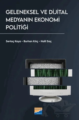 Geleneksel ve Dijital Medyanın Ekonomi Politiği – Sertaç Kaya, Burhan Kılıç, Halil Saç – Siyasal Kitabevi kitap kapağı