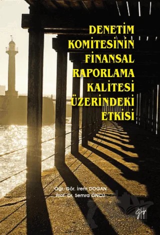 Denetim Komitesinin Finansal Raporlama Kalitesi Üzerindeki Etkisi – İrem Doğan, Semra Öncü – Gazi Kitabevi kitap kapağı