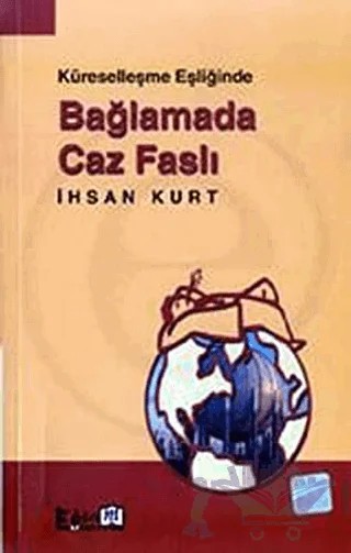 Küreselleşme Eşliğinde Bağlamada Caz Faslı – İhsan Kurt – Eğitim Yayınevi - Bilimsel Eserler kitap kapağı