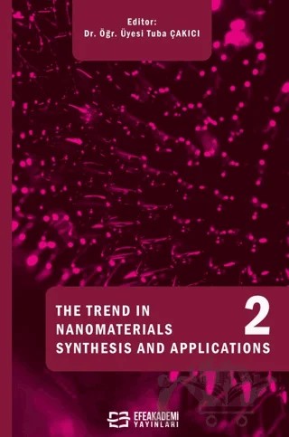 The Trends In Nano Materials Synthesis And Applications 2 – Tuba Çakıcı – Efe Akademi Yayınları kitap kapağı