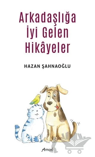 Arkadaşlığa İyi Gelen Hikayeler – Hazan Şahnaoğlu – Armoni Yayıncılık kitap kapağı