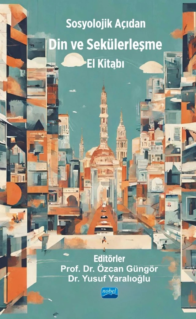 Sosyolojik Açıdan DİN VE SEKÜLERLEŞME El Kitabı – Ayşegül Kip, Bahar Küçük, Beyza Oğuz, Büşra Kara, Cennet Feyza Cömert, Fuat Araz, Hayrunnisa Dokuyucu Solak, İsmail Zeyrek, M. Ahmet Kurum, Mehmet Emin Sarıkaya, Meryem Sümeyye Atmaca, Özcan Güngör, Yusuf Yaralıoğlu, Zekiye Demir – Nobel Akademik Yayıncılık kitap kapağı