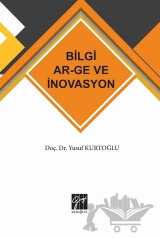 Bilgi AR-GE ve İnovasyon – Yusuf Kurtoğlu – Gazi Kitabevi kitap kapağı