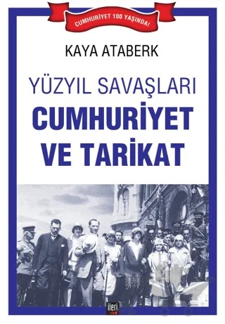 Yüzyıl Savaşları: Cumhuriyet ve Tarikat – Kaya Ataberk – İleri Yayınları kitap kapağı