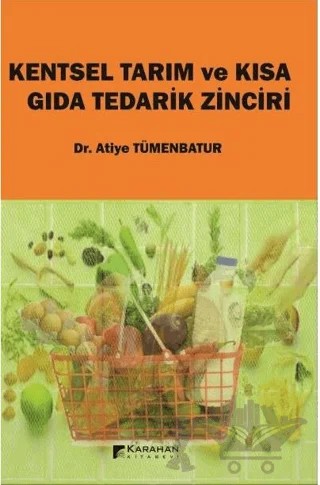 Kentsel Tarım ve Kısa Gıda Tedarik Zinciri – Atiye Tümenbatur – Karahan Kitabevi kitap kapağı