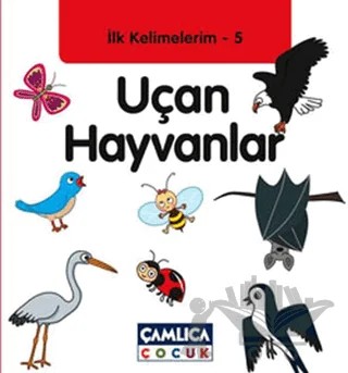 İlk Kelimelerim 5: Uçan Hayvanlar – Bilal Gezer – Çamlıca Çocuk Yayınları kitap kapağı