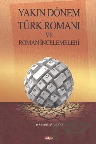 Yakın Dönem Türk Romanı ve Roman İncelemeleri – Mustafa Ayyıldız – Akçağ Yayınları kitap kapağı