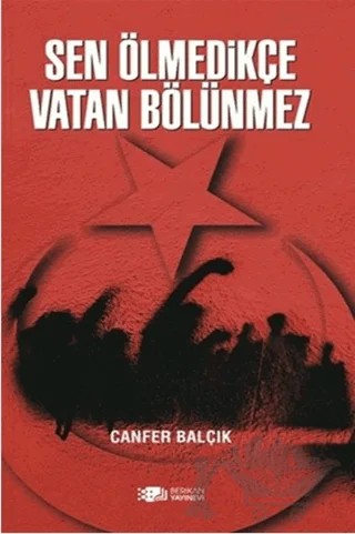 Sen Ölmedikçe Vatan Bölünmez – Canfer Balçık – Berikan Yayınevi kitap kapağı