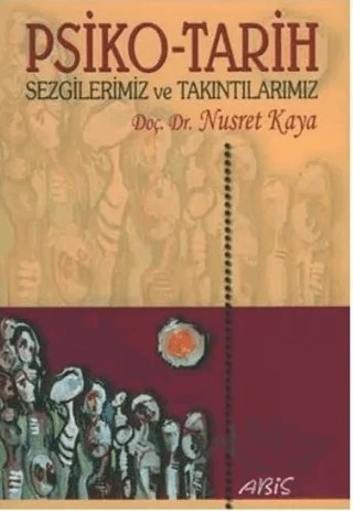 Psiko-Tarih Sezgilerimiz ve Takıntılarımız – Nusret Kaya – Abis Yayıncılık kitap kapağı